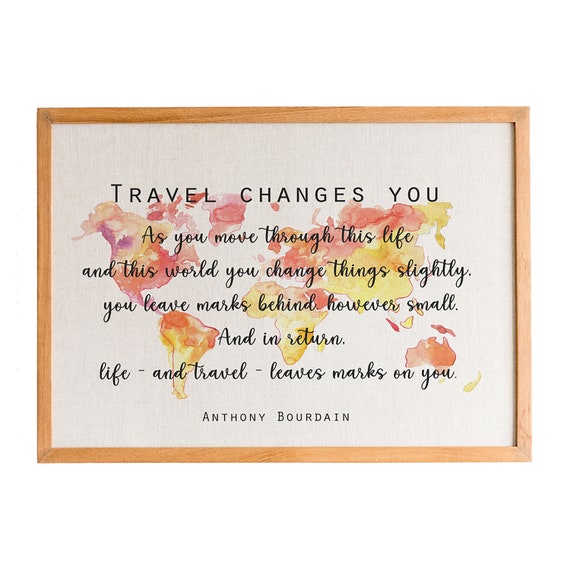 Anthony Bourdain Quote Print Travel Changes You Quote Travel Poster Travel Quote Wall Art Inspirational Print Printed Dcor Travel Gift