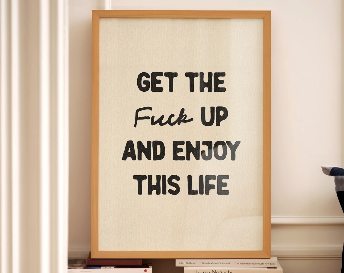 Get The Fuck Up and Enjoy This Life, Funny Bathroom Poster