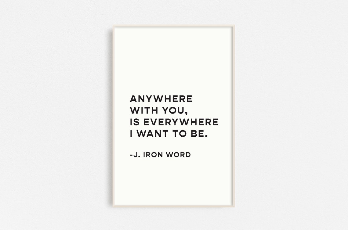Anywhere With You Is Everywhere I Want To Be Romantic Poster
