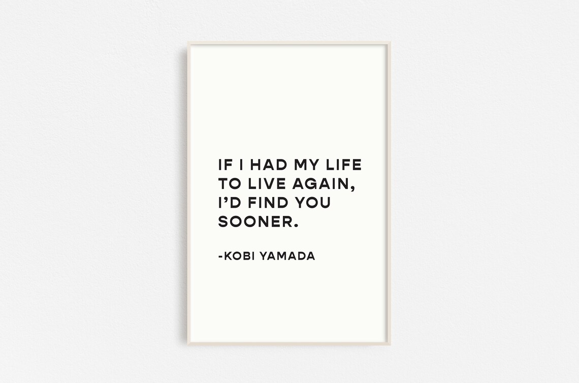 If I Had My Life To Live Again Id Find You Sooner Love Quote Poster