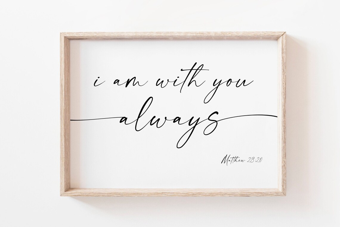 I Am With You Always Matthew 28:20 Art Print