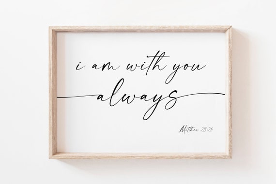 I Am With You Always Matthew 28:20 Art Print