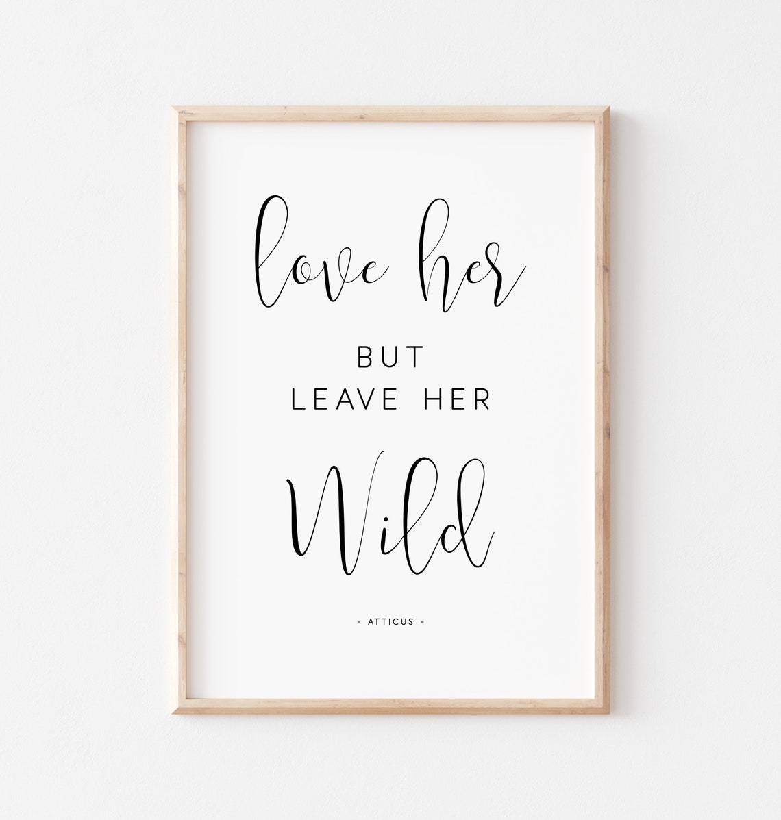 Love Her But Leave Her Wild Atticus Quote Script Serif Feminine Poster