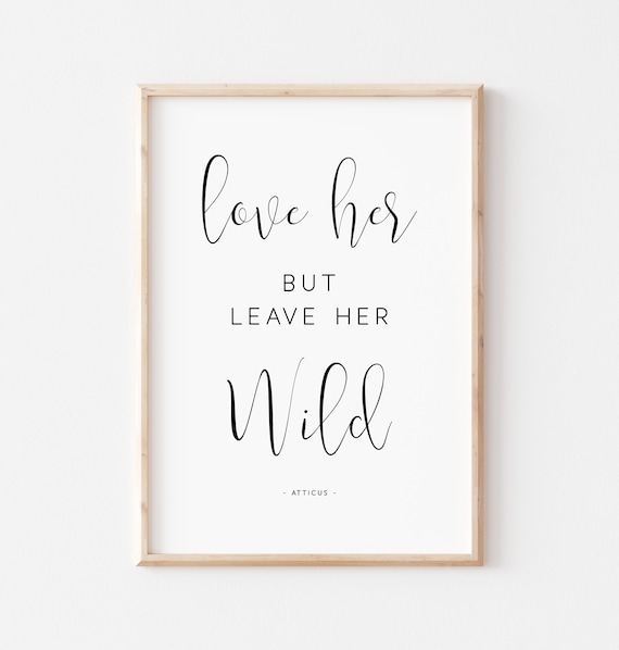 Love Her But Leave Her Wild Atticus Quote Script Serif Feminine Poster