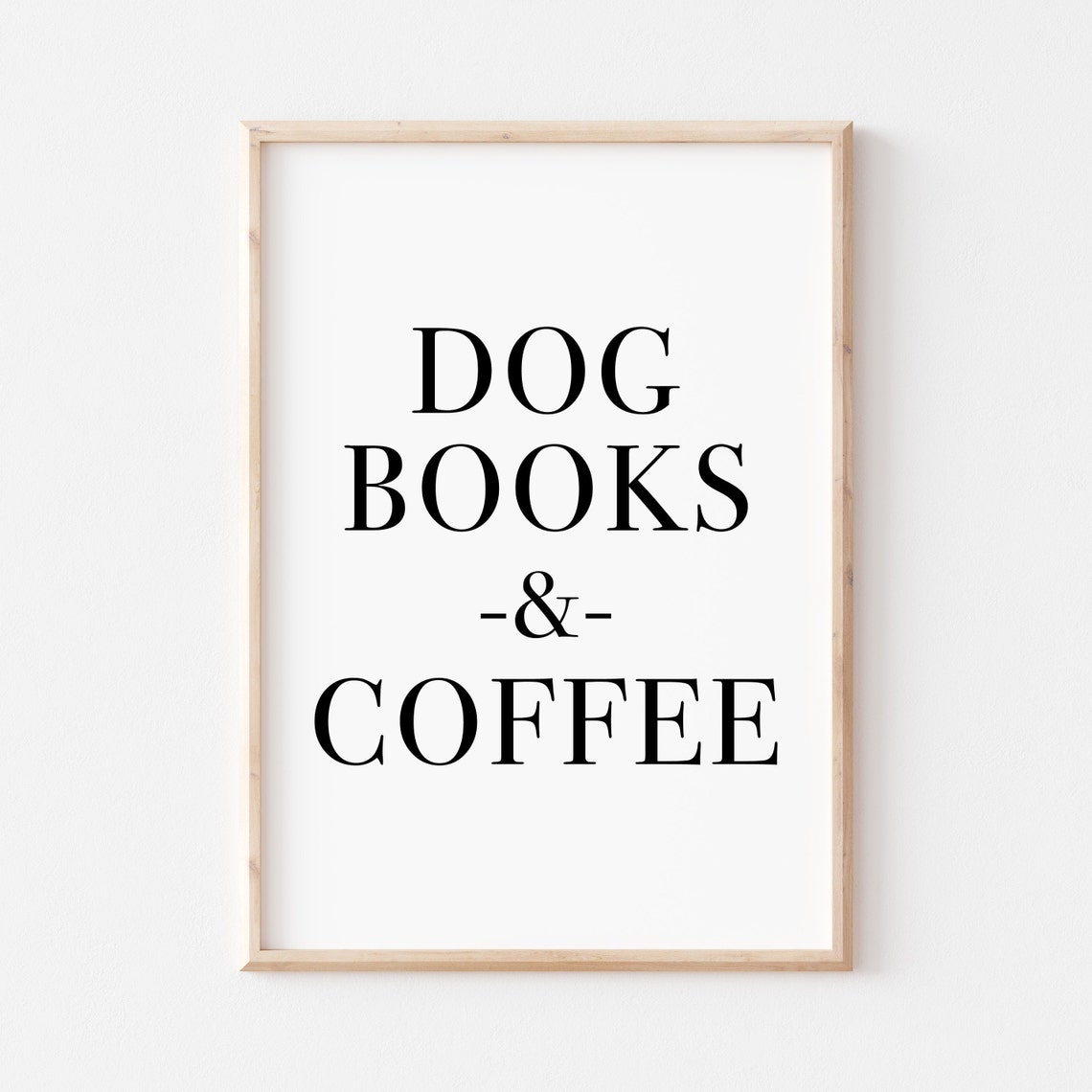 Dog Books And Coffee Serif Typographic Minimalist Quote Poster