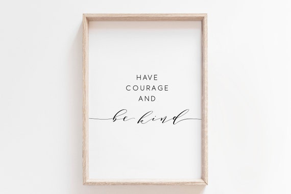 Have Courage And Be Kind Minimalist Script Typography Quote Poster
