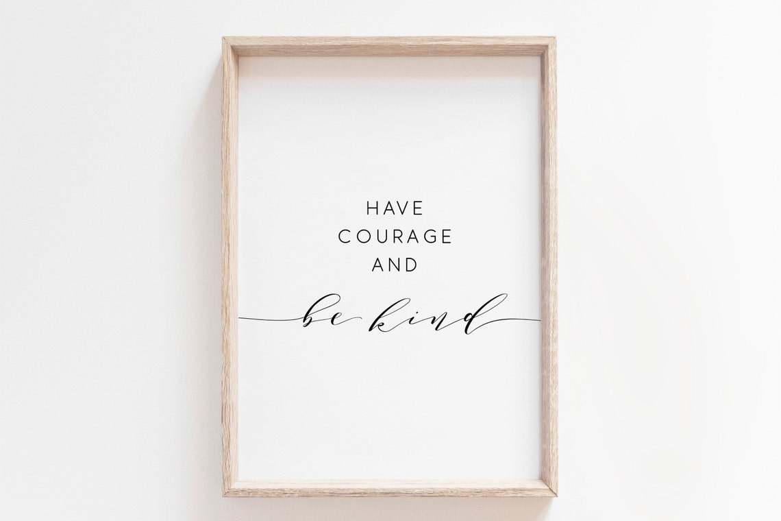 Have Courage And Be Kind Minimalist Script Typography Quote Poster