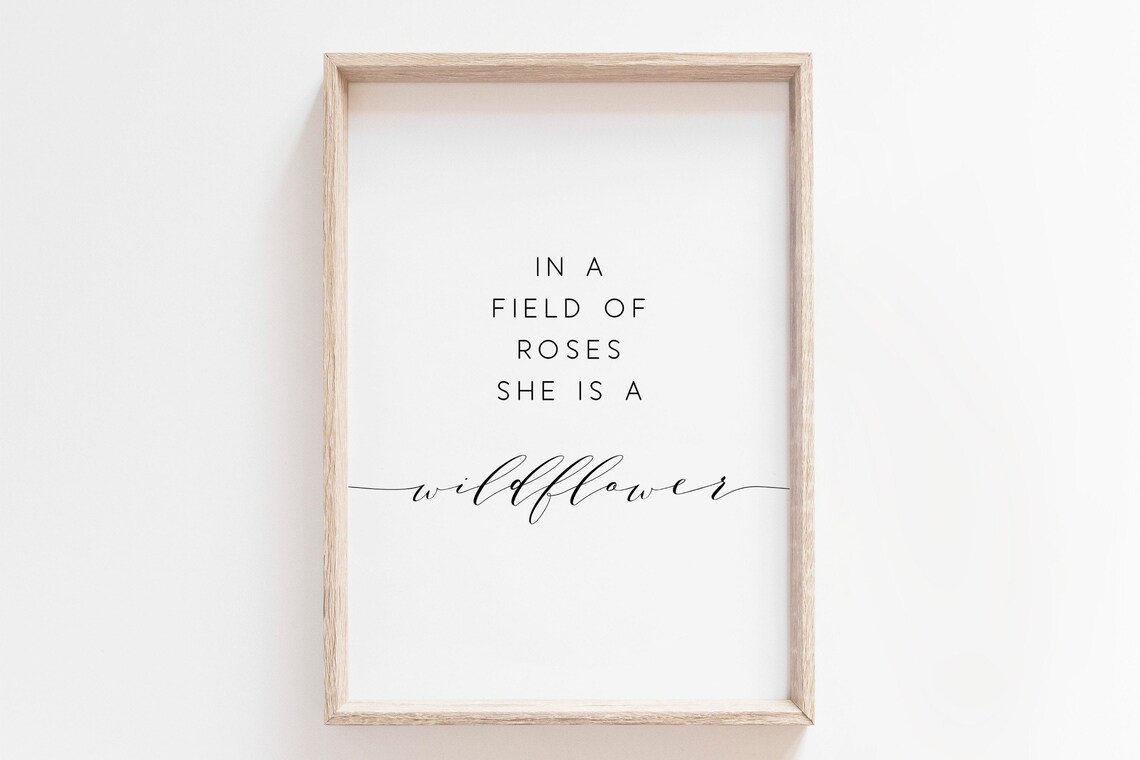 In a Field Of Roses She Is A Wildflower Art Print