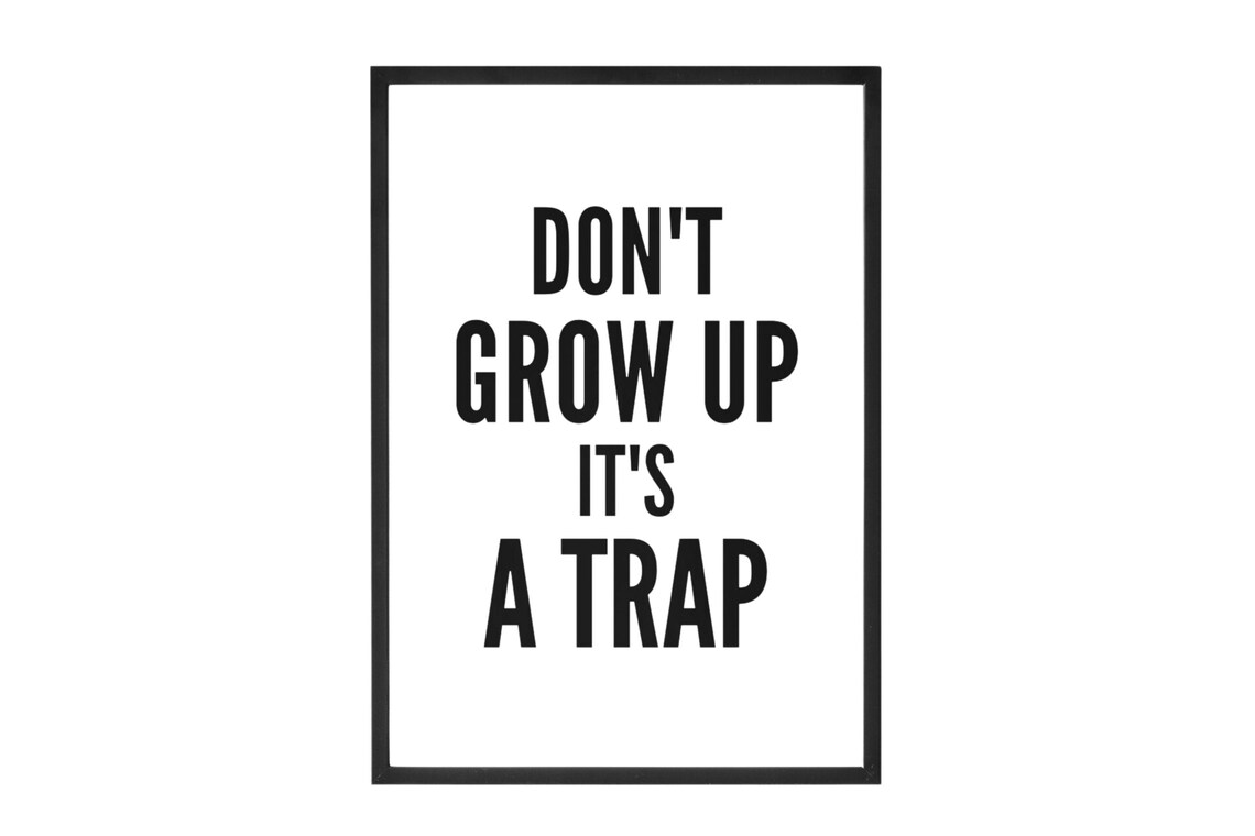 Dont Grow Up Its A Trap Funny Bold Minimalist Black Quote Poster - Image 7