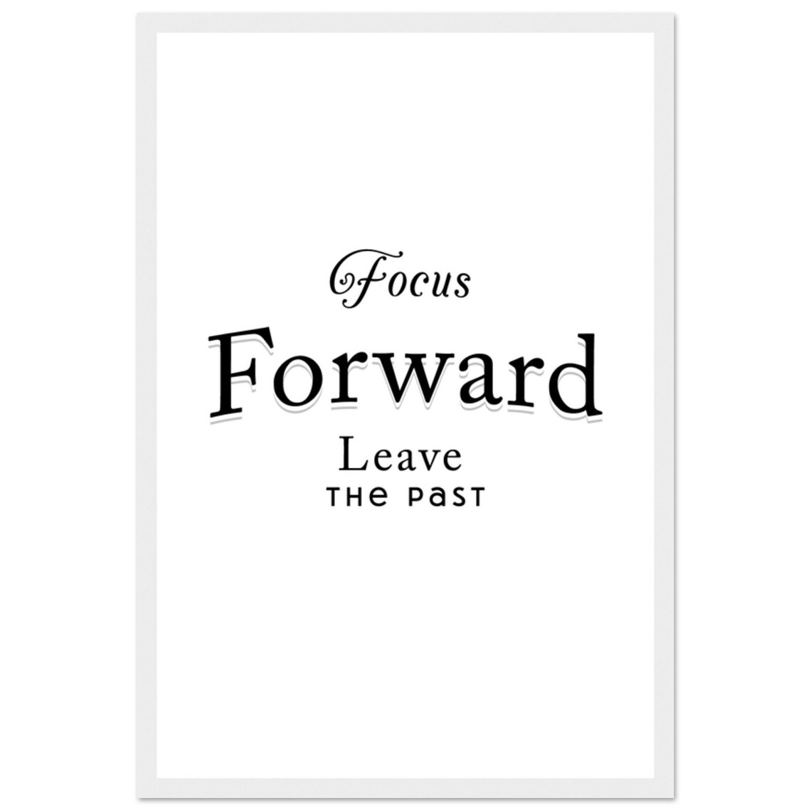 Focus Forward Leave The Past Mixed Script And Serif Quote Poster - Image 2