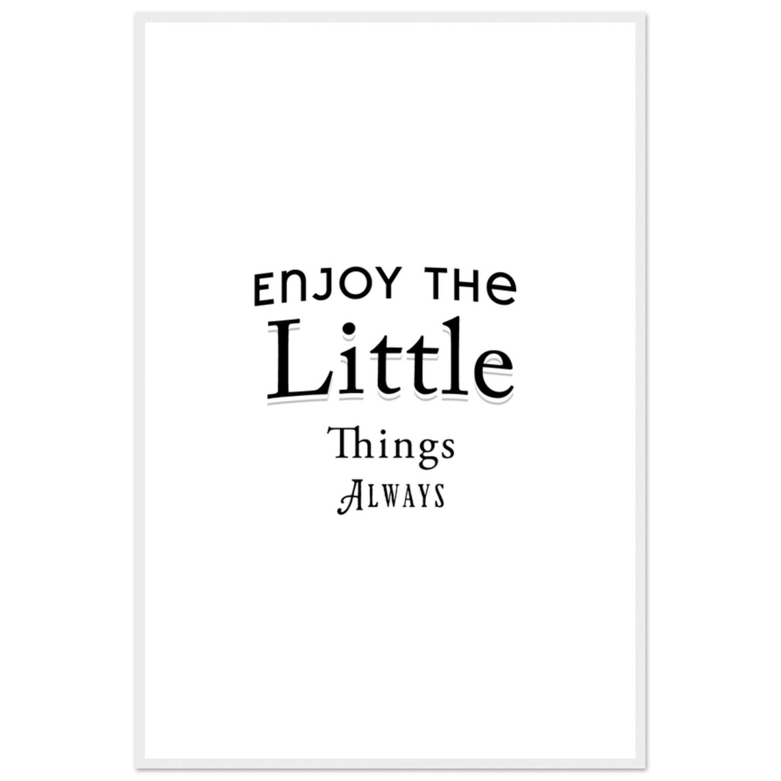 Enjoy The Little Things Always Mixed Font Minimalist Quote Poster