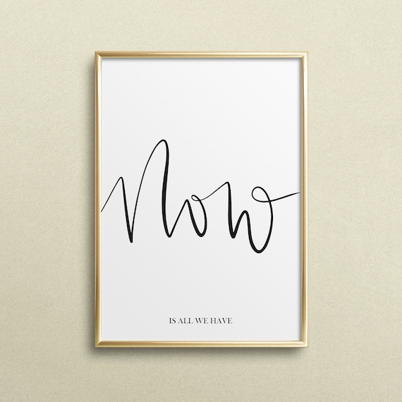 Now Is All We Have Typography Art Print