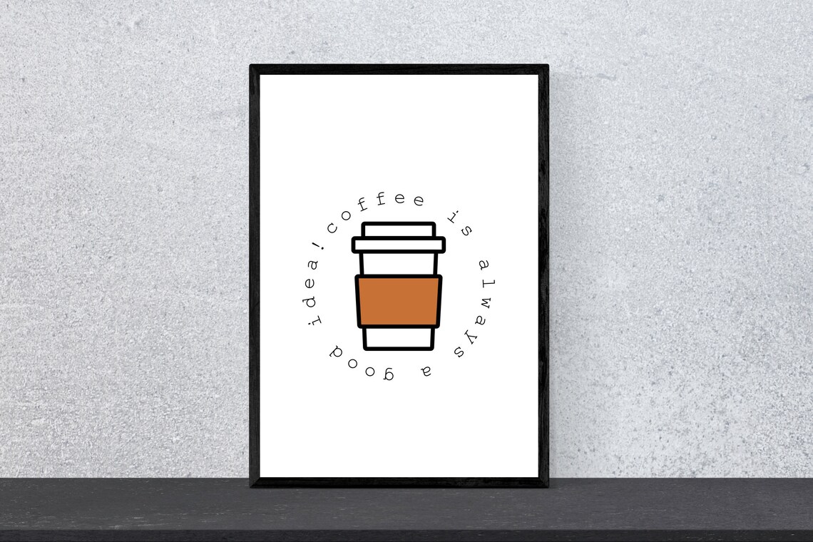 Coffee Is Always A Good Idea, Minimal Modern Poster