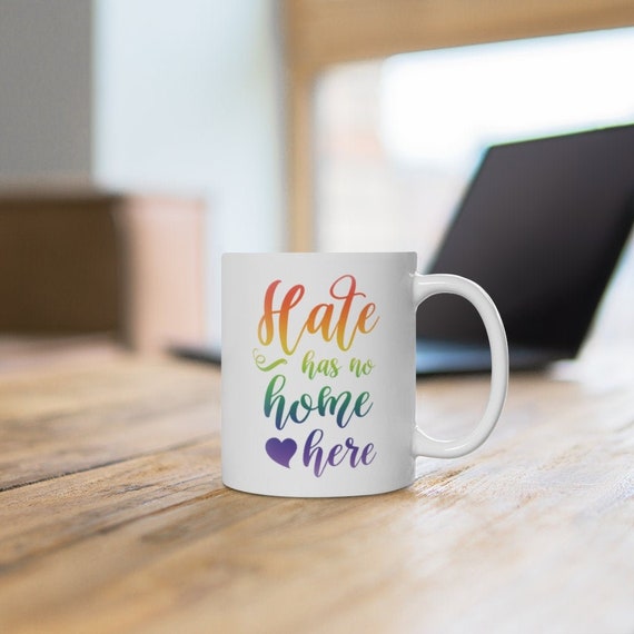 Hate Has No Home Here Mug Lgbt Mug Ally Mug Rainbow Ceramic Coffee Cup 11 Oz Mug