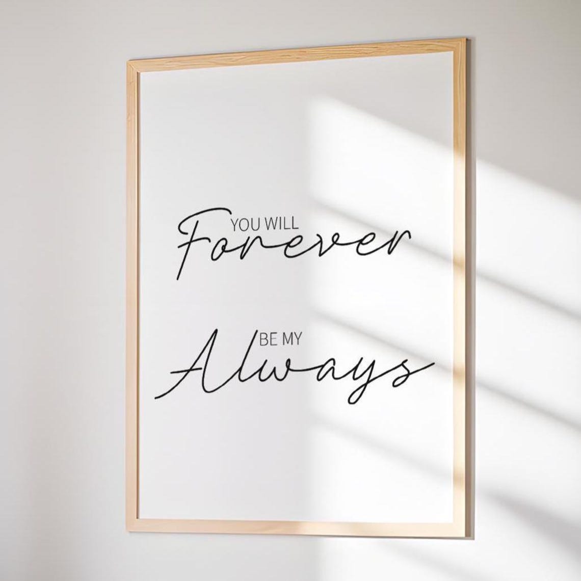 You Will Forever Be My Always Romantic Script Typography Love Poster
