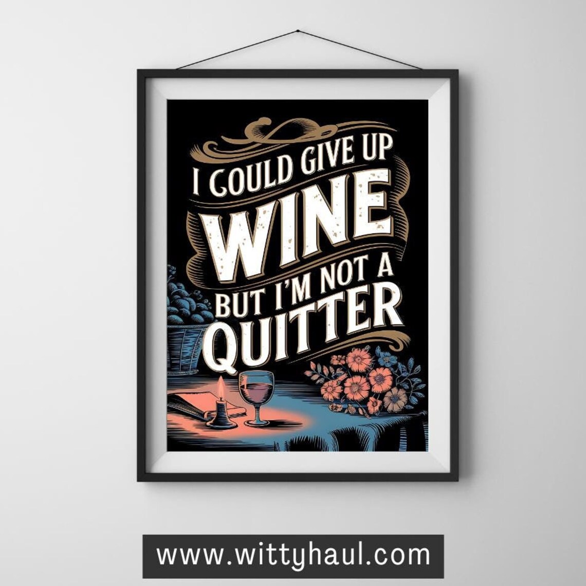 I Could Give Up Wine But I Am Not a Quitter Vintage Black Poster