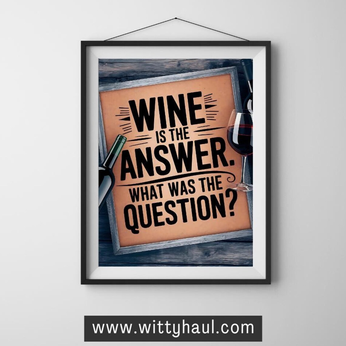 Wine Is the Answer What Was the Question Funny Wine Quote Poster