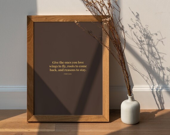 Dalai Lama Give the Ones You Love Wings to Fly Roots Quote Poster