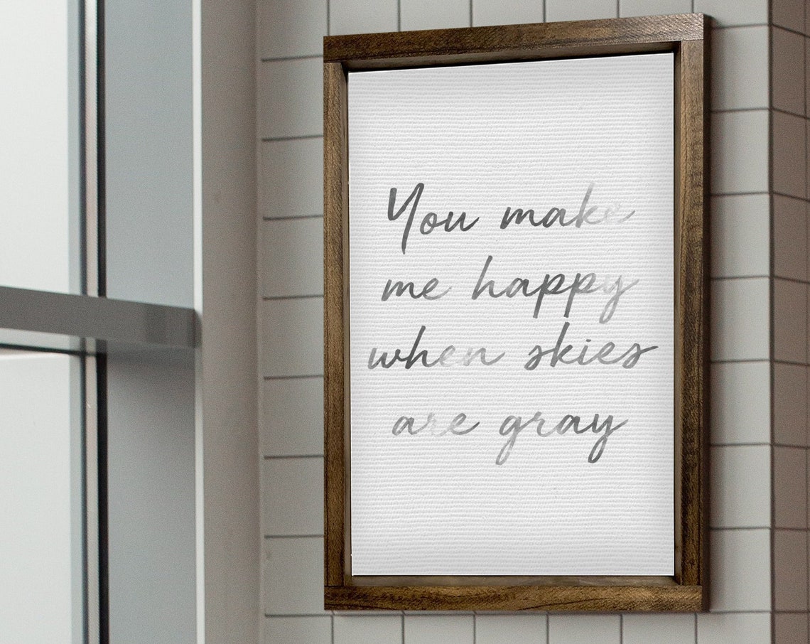 You Make Me Happy When Skies Are Gray Script Farmhouse Poster
