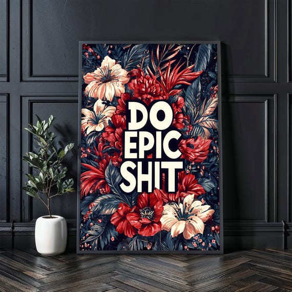 Bold Floral Wall Art Motivational Quote Do Epic Shit Vibrant Botanical Design Home Office Decor Ready To Hang Gift Idea