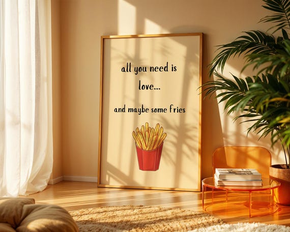 All You Need Is Love Maybe Some Fries Funny Wall Art For Home Kitchen Office Decor