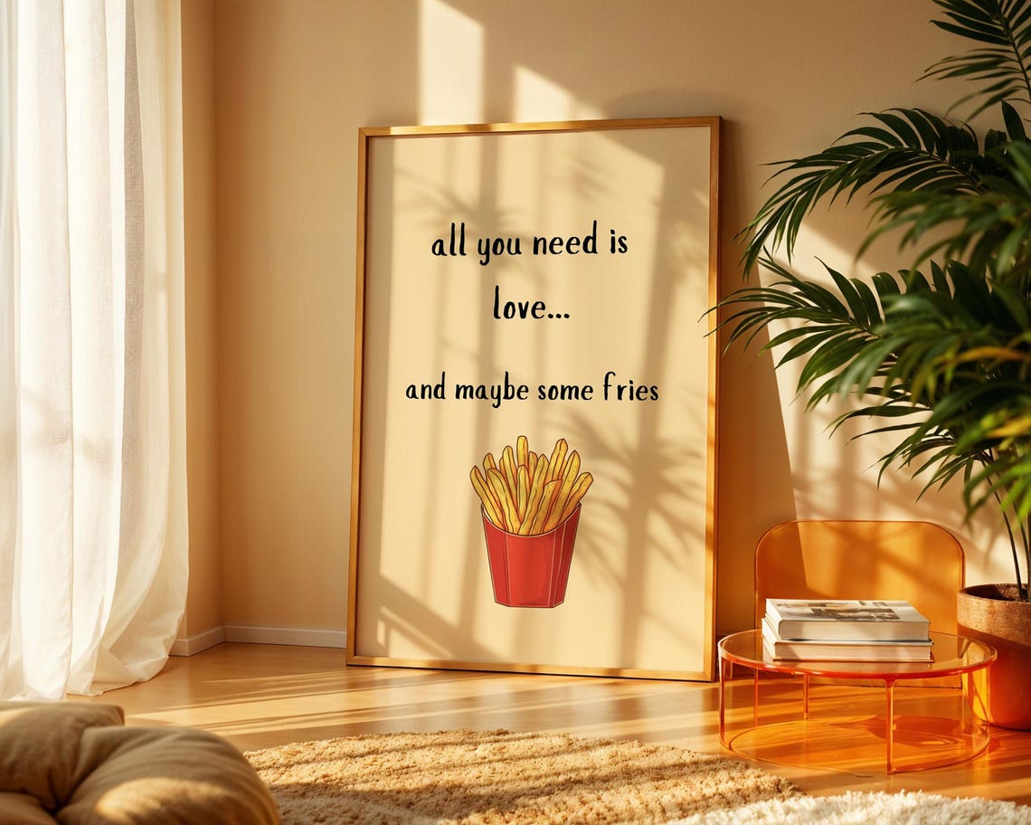 All You Need Is Love Maybe Some Fries Funny Wall Art For Home Kitchen Office Decor