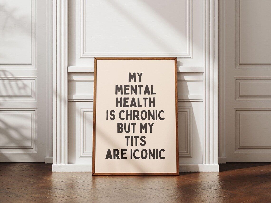My Mental Health Is Chronic But My Tits Are Iconic Funny Poster - Image 3