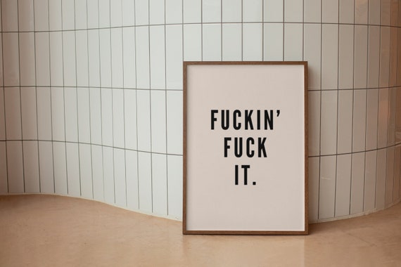 Funny Wall Art Sarcastic Fuckin Fuck It Beige Monochrome Maximalist Hallway Poster Bold Sweary Dopamine Decor Typography Prints