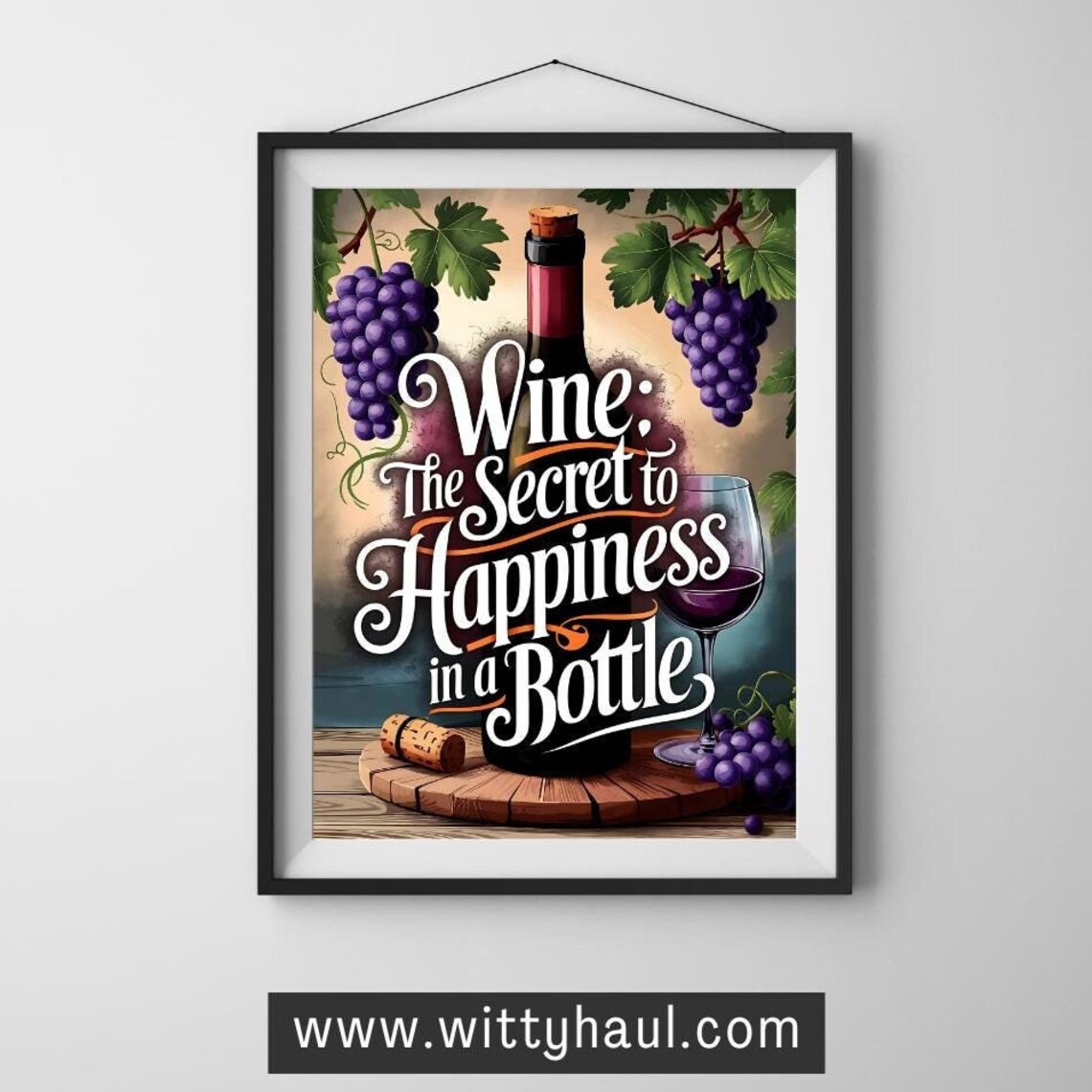 Wine Bottle Grapes Wine The Secret to Happiness in a Bottle Poster