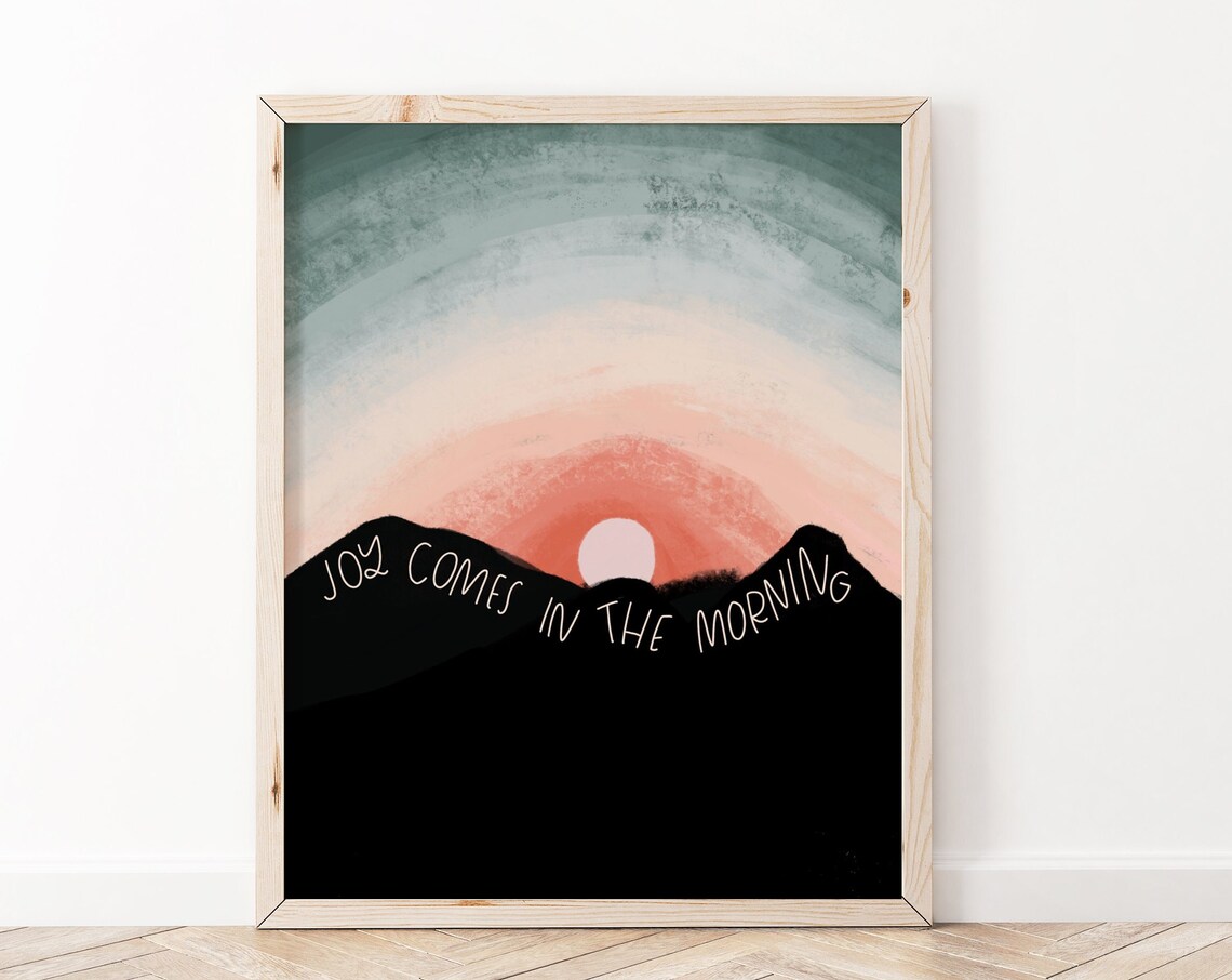 Joy Comes In The Morning Psalm 30:5 Art Print
