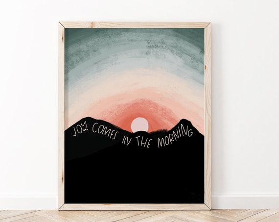 Joy Comes In The Morning Psalm 30:5 Art Print