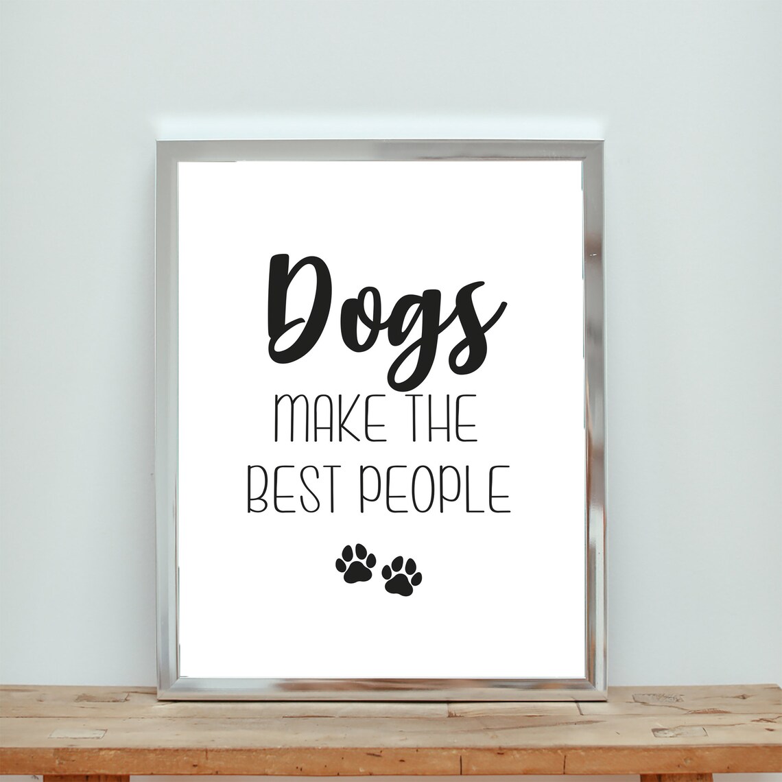 Dogs Make The Best People, Dog Quote Gift