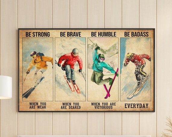 Man Mountain Skiing Art Be Strong Be Brave Be Humble Be Badass Poster Skiing Lover Gift Idea Gift For Skiing Lover Wall Art For Skier