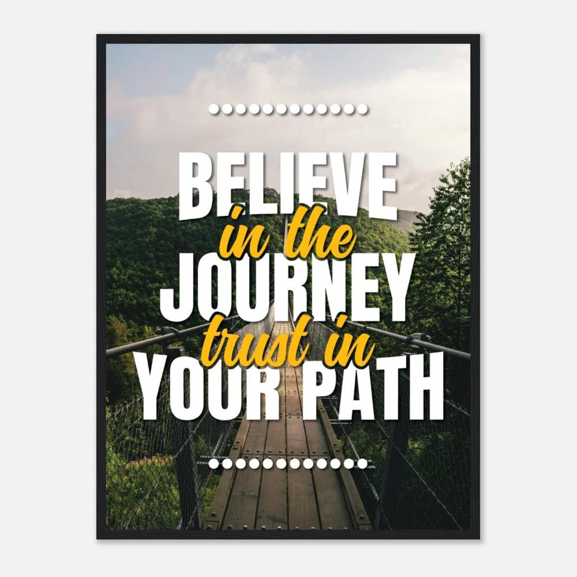 Believe In The Journey Trust In Your Path Poster Suspension Bridge Nature - Image 2