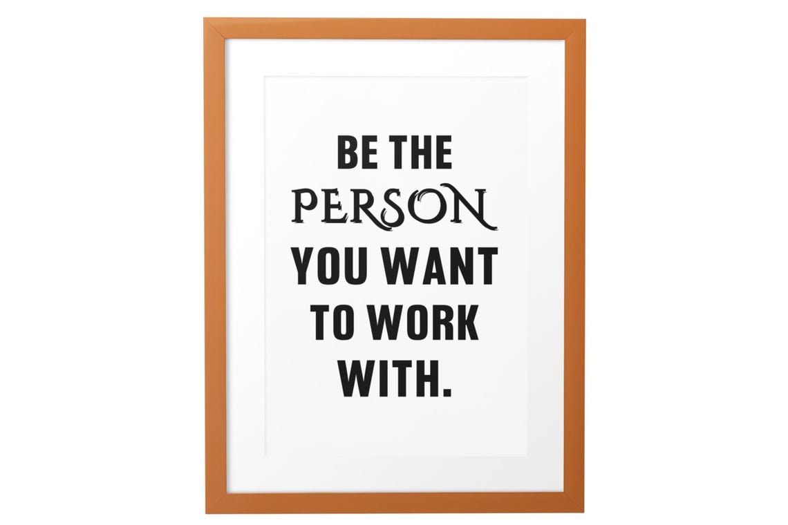 Be The Person You Want To Work With Office Teamwork Quote Poster - Image 2