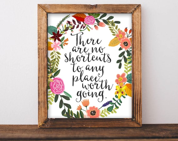 There Are No Shortcuts to Any Place Worth Going Floral Wreath Quote Poster