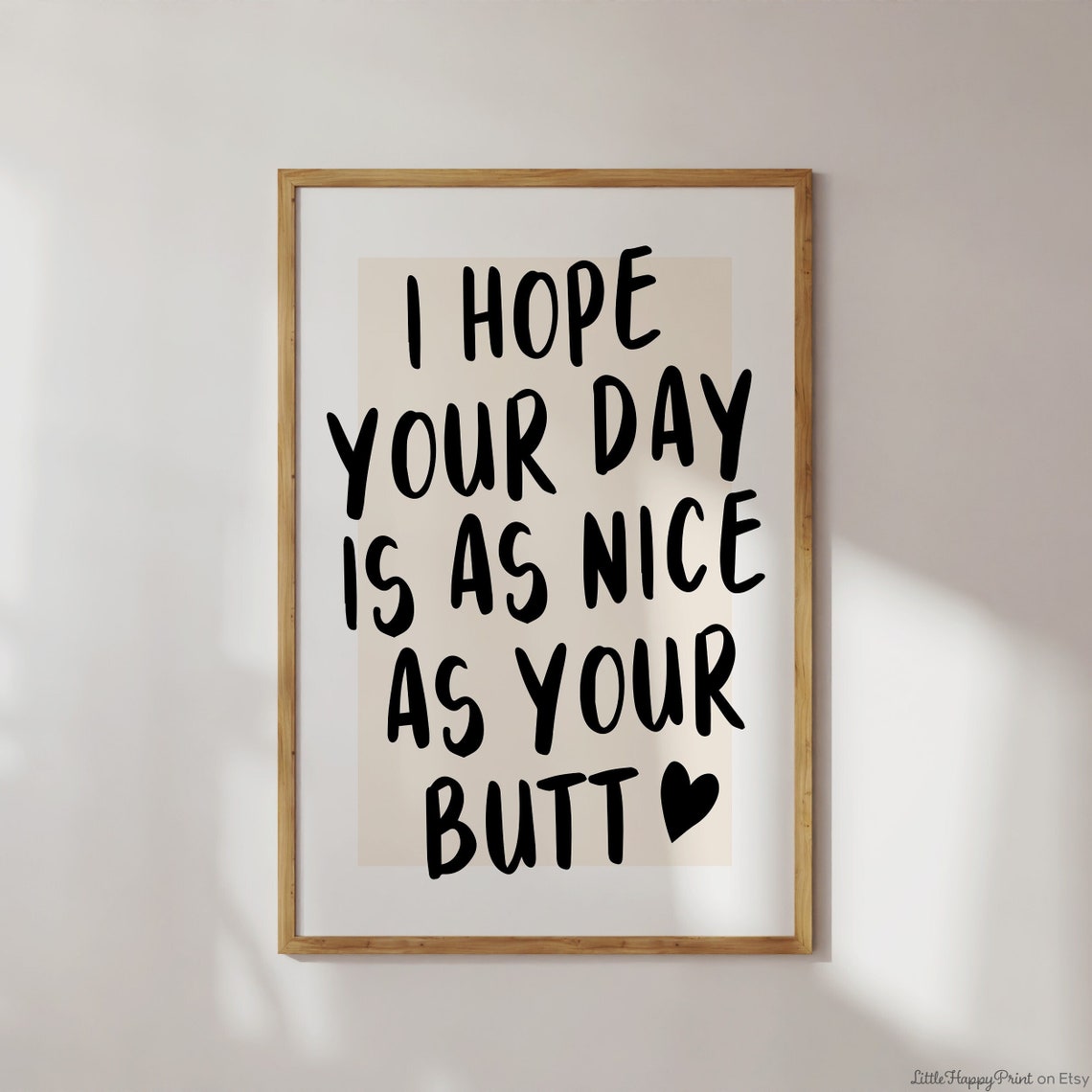 I Hope Your Day Is As Nice As Your Butt Funny Hand Lettered Wall Art