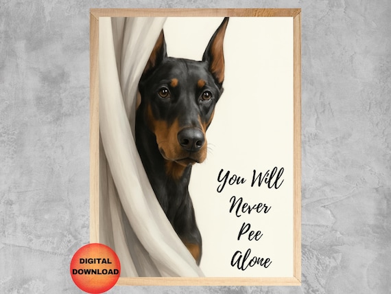 Doberman Bathroom Print Never Pee Alone Funny Dog Wall Art Lovers Whimsical Artwork Mom Gift
