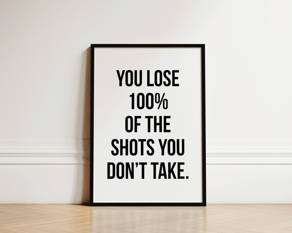 You Lose 100 Percent Of The Shots You Don't Take Motivational Poster