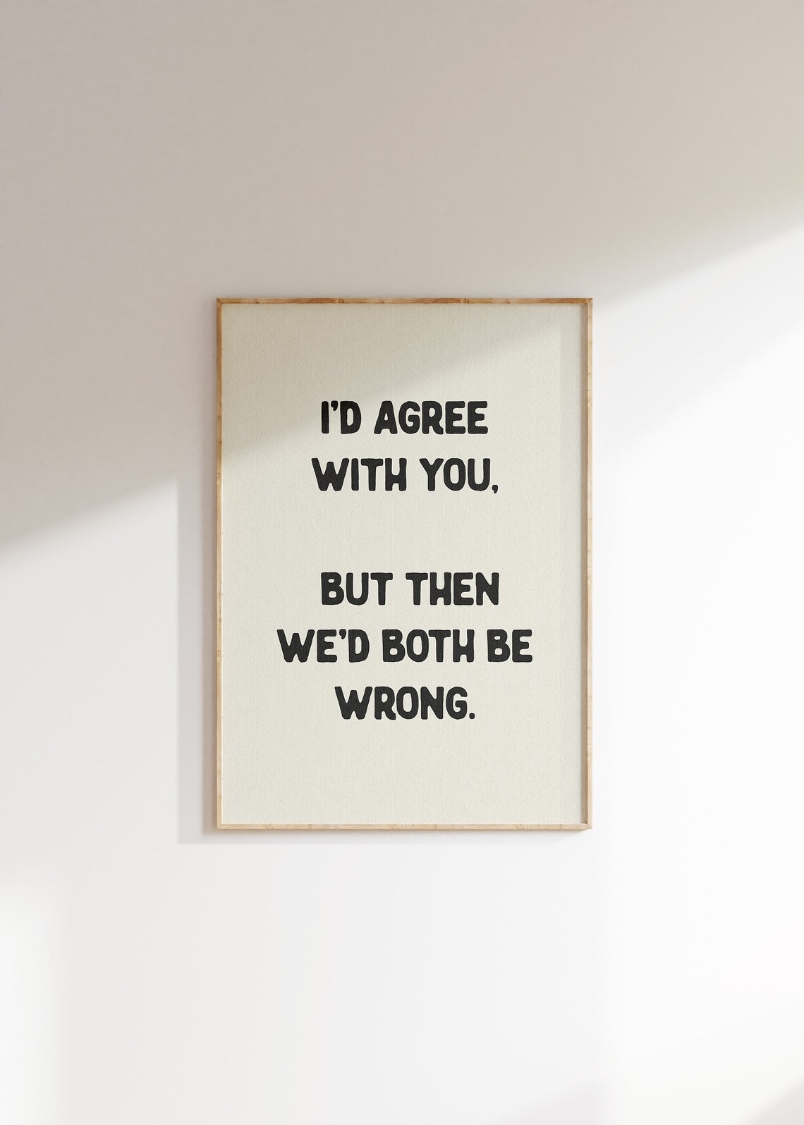 Id Agree With You Both Be Wrong Funny Poster - Image 4