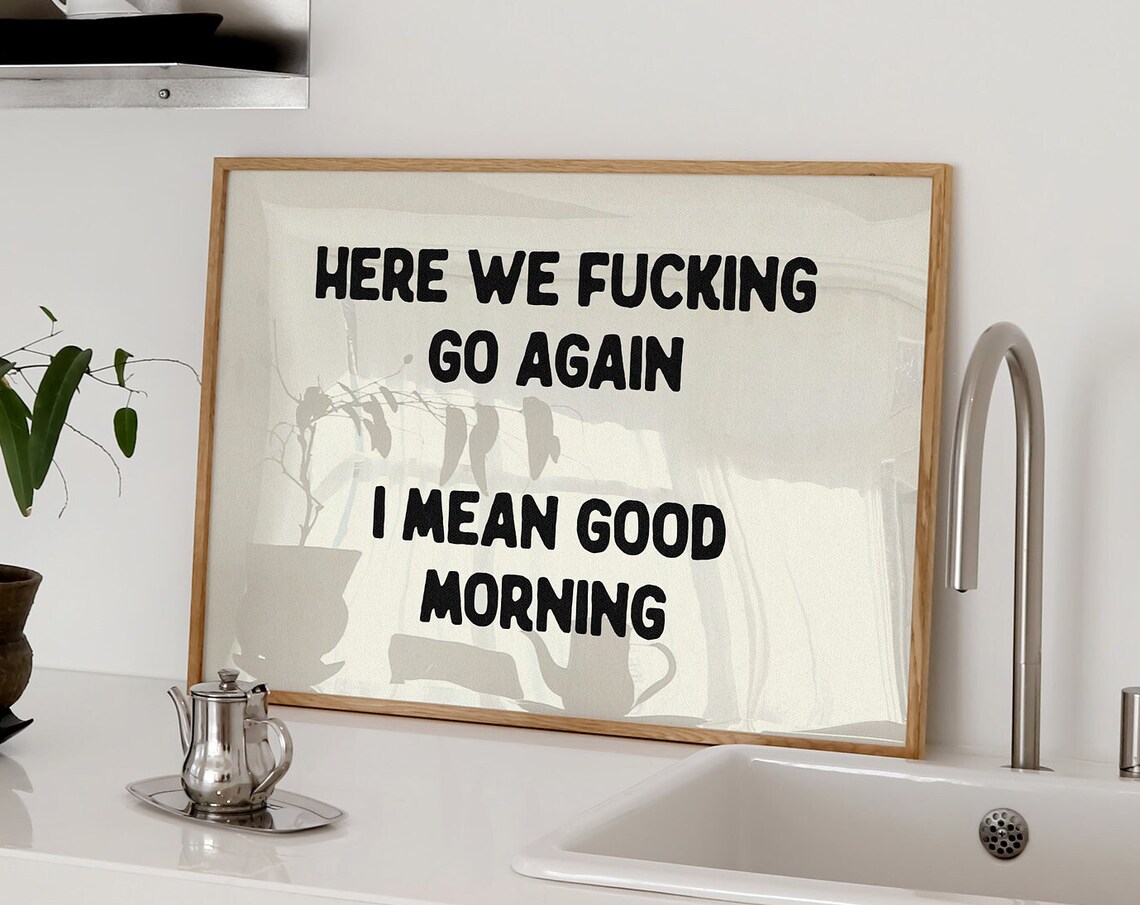 Here We Fucking Go Again I Mean Good Morning Funny Sweary Poster