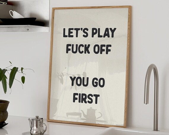Lets Play Fuck Off You Go First Funny Wall Art Sweary Rude Prints Hallway Posters Bedroom