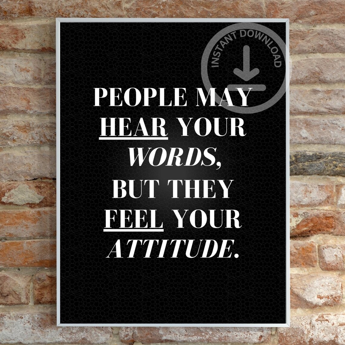 People May Hear Your Words But They Feel Your Attitude Quote Poster