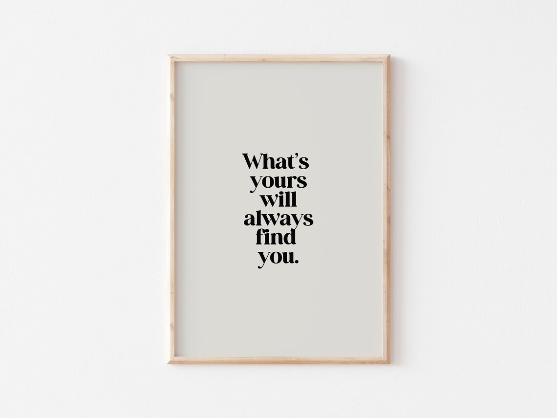 What Is Yours Will Always Find You Quote Print - Image 4
