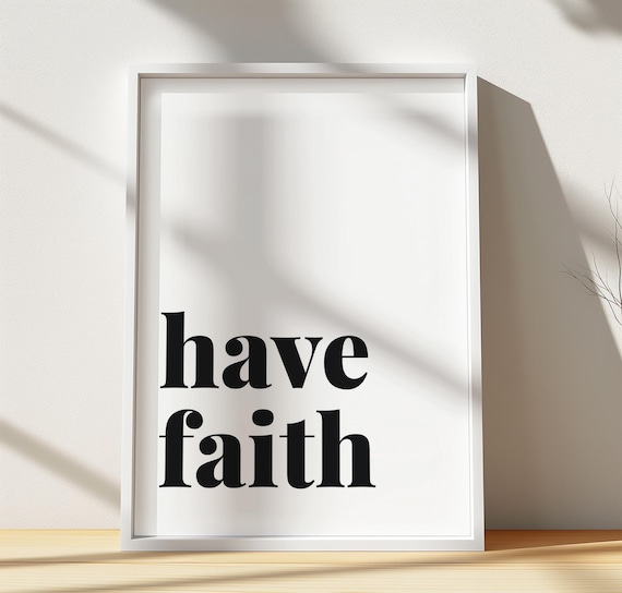 Have Faith Minimalist Black Serif Typography Quote Art Poster