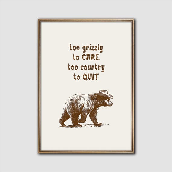 Too Grizzly To Care Cowboy Bear Wall Art Western Quote Print