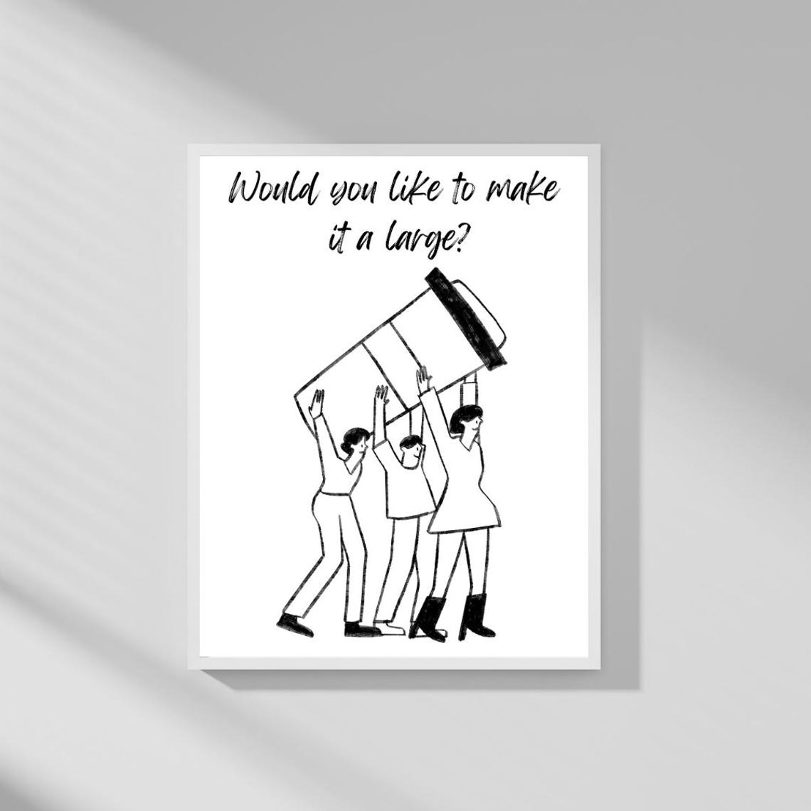 Would You Like to Make It a Large Funny Coffee Line Art Poster