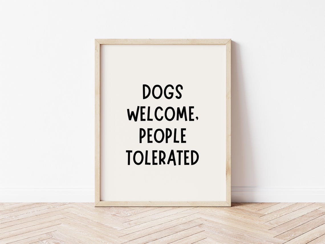 Dogs Welcome People Tolerated Funny Dog Quote Print Dog Mom Print Dog Mom Gift Funny Dog Gift Aesthetic Dog Wall Decor