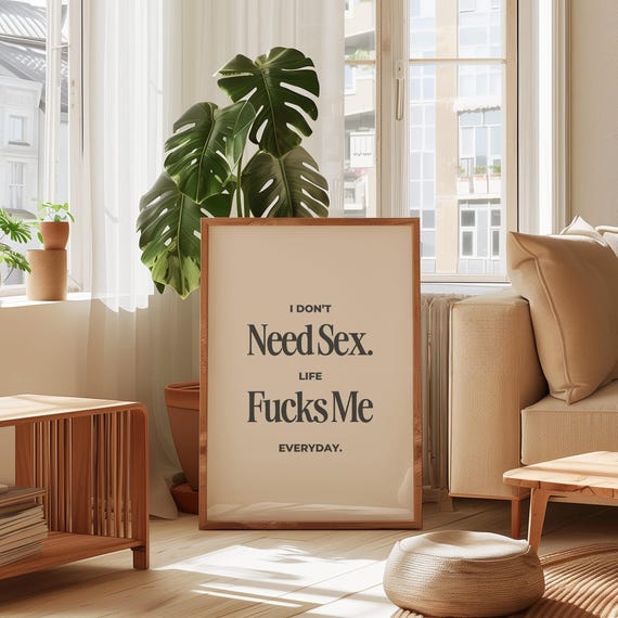 Funny Wall Art Print I Dont Need Sex Life Fucks Me Everyday Bold Quirky Decor Quote Cool Sassy Swear Word Art Poster Sarcastic