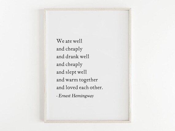 We Ate Well And Drank Well And Loved Each Other Ernest Hemingway Poster